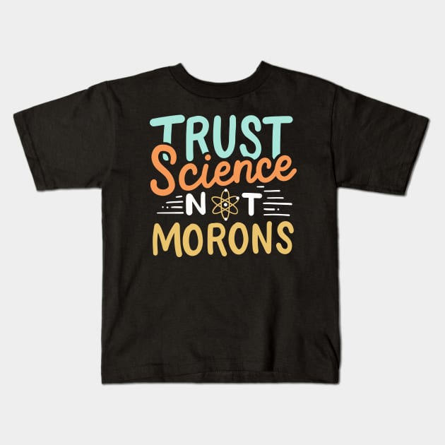 Trust Science Not Morons Kids T-Shirt by maxcode